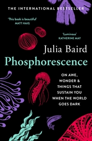 Buy Phosphorescence : On Awe, Wonder & Things That Sustain You When The World Goes Dark