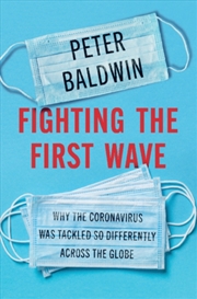 Buy Fighting The First Wave : Why The Coronavirus Was Tackled So Differently Across The Globe