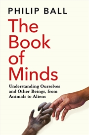 Buy The Book Of Minds : Understanding Ourselves And Other Beings, From Animals To Aliens
