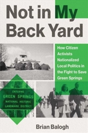 Buy Not In My Backyard : How Citizen Activists Nationalized Local Politics In The Fight To Save Green Sp