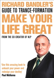 Buy Richard Bandler's Guide To Trance-Formation : Make Your Life Great