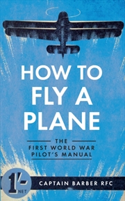 Buy How To Fly A Plane : The First World War Pilot's Manual