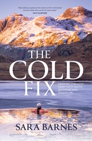 Buy The Cold Fix : Drawing Strength From Cold-Water Swimming And Immersion