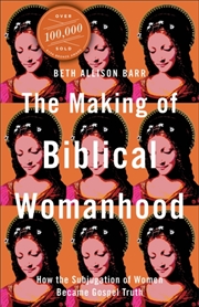 Buy The Making Of Biblical Womanhood – How The Subjugation Of Women Became Gospel Truth