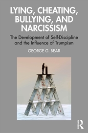 Buy Lying, Cheating, Bullying And Narcissism : The Development Of Self-Discipline And The Influence Of T