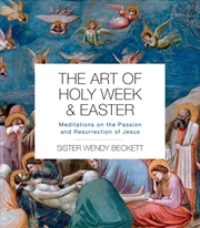 Buy The Art Of Holy Week And Easter : Meditations On The Passion And Resurrection Of Jesus