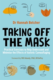 Buy Taking Off The Mask : Practical Exercises To Help Understand And Minimise The Effects Of Autistic Ca