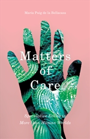 Buy Matters Of Care : Speculative Ethics In More Than Human Worlds