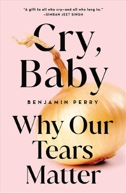 Buy Cry, Baby : Why Our Tears Matter