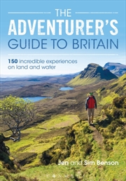 Buy The Adventurer's Guide To Britain : 150 Incredible Experiences On Land And Water