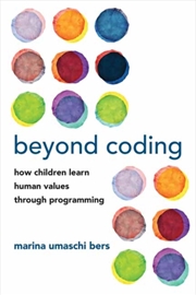 Buy Beyond Coding : How Children Learn Human Values Through Programming