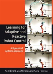 Buy Learning For Adaptive And Reactive Robot Control : A Dynamical Systems Approach