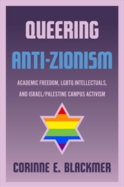 Buy Queering Anti-Zionism : Academic Freedom, Lgbtq Intellectuals, And Israel/Palestine Campus Activism