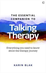 Buy The Essential Companion To Talking Therapy : Everything You Need To Know About The Therapy Journey