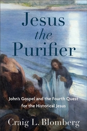 Buy Jesus The Purifier – John`S Gospel And The Fourth Quest For The Historical Jesus