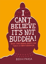 Buy I Can't Believe It's Not Buddha! : What Fake Buddha Quotes Can Teach Us About Buddhism