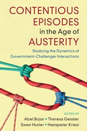 Buy Contentious Episodes In The Age Of Austerity : Studying The Dynamics Of Government–Challenger Intera