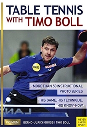 Buy Table Tennis With Timo Boll : More Than 50 Instructional Photo Series. His Game, His Technique, His 