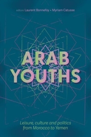 Buy Arab Youths : Leisure, Culture And Politics From Morocco To Yemen