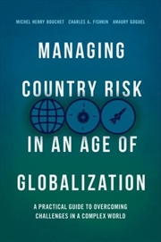 Buy Managing Country Risk In An Age Of Globalization : A Practical Guide To Overcoming Challenges In A C