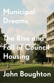 Buy Municipal Dreams : The Rise And Fall Of Council Housing