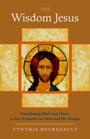 Buy The Wisdom Jesus : Transforming Heart And Mind--A New Perspective On Christ And His Message