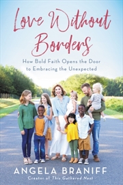 Buy Love Without Borders : How Bold Faith Opens The Door To Embracing The Unexpected