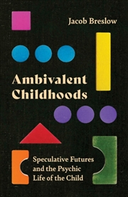 Buy Ambivalent Childhoods : Speculative Futures And The Psychic Life Of The Child