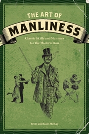 Buy The Art Of Manliness : Classic Skills And Manners For The Modern Man