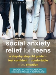 Buy Social Anxiety Relief For Teens : A Step-By-Step Cbt Guide To Feel Confident And Comfortable In Any 
