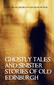 Buy Ghostly Tales And Sinister Stories Of Old Edinburgh