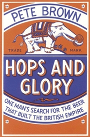 Buy Hops And Glory : One Man's Search For The Beer That Built The British Empire