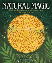 Buy Natural Magic : Craft Spells In Alignment With Nature And The Magical World
