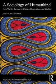 Buy A Sociology Of Humankind : How We Are Formed By Culture, Cooperation, And Conflict