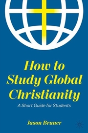 Buy How To Study Global Christianity : A Short Guide For Students