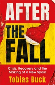 Buy After The Fall : Crisis, Recovery And The Making Of A New Spain