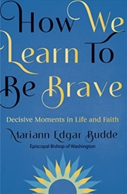 Buy How We Learn To Be Brave : Decisive Moments In Life And Faith