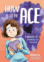 Buy How To Be Ace : A Memoir Of Growing Up Asexual