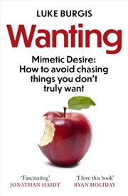 Buy Wanting : Mimetic Desire: How To Avoid Chasing Things You Don't Truly Want