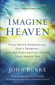 Buy Imagine Heaven – Near–Death Experiences, God`S Promises, And The Exhilarating Future That Awaits You