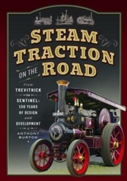Buy Steam Traction On The Road : From Trevithick To Sentinel: 150 Years Of Design And Development