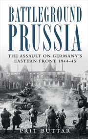 Buy Battleground Prussia : The Assault On Germany's Eastern Front 1944–45