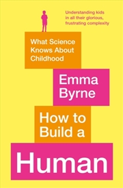 Buy How To Build A Human : What Science Knows About Childhood