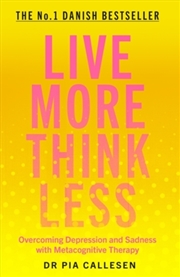 Buy Live More Think Less : Overcoming Depression And Sadness With Metacognitive Therapy