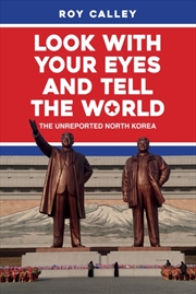 Buy Look With Your Eyes And Tell The World : The Unreported North Korea