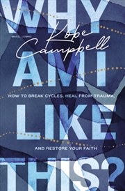Buy Why Am I Like This? : How To Break Cycles, Heal From Trauma, And Restore Your Faith