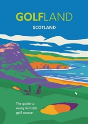 Buy Golfland Scotland : The Guide To Every Scottish Golf Course