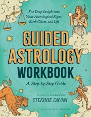 Buy Guided Astrology Workbook : A Step-By-Step Guide For Deep Insight Into Your Astrological Signs, Birt