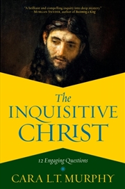 Buy The Inquisitive Christ : 12 Engaging Questions