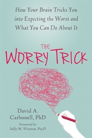 Buy The Worry Trick : How Your Brain Tricks You Into Expecting The Worst And What You Can Do About It
